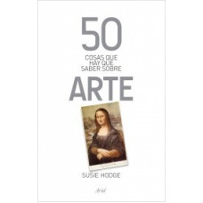 50 COSAS QUE HAY QUE SABER SOBRE ARTE