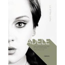 ADELE LA OTRA CARA LA HISTORIA DETRAS ADELE LA OTRA CARA LA HISTORIA DETRAS