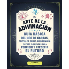 EL ARTE DE LA ADIVINACION GUIA BASICA EL ARTE DE LA ADIVINACION GUIA BASICA
