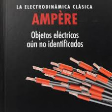 AMPERE LA ELECTRODINAMICA CLASICA
