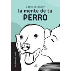 COMO ENTENDER LA MENTE DE TU PERRO COMO ENTENDER LA MENTE DE TU PERRO