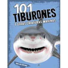 101 TIBURONES Y OTRAS CRIATURAS MARINAS 101 TIBURONES Y OTRAS CRIATURAS MARINAS