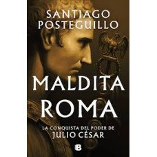 MALDITA ROMA LA CONQUISTA DEL PODER DE