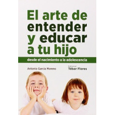 EL ARTE DE ENTENDER Y EDUCAR A TU HIJO