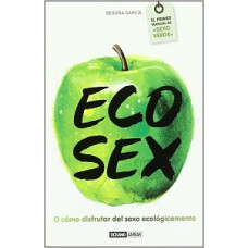 ECO SEX O COMO DIFRUTAR DEL SEXO ECOLOGI