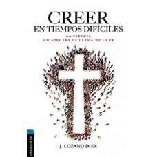 CREER EN TIEMPOS DIFICILES : LA CIENCIA