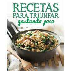 RECETAS PARA TRIUNFAR GASTANDO POCO     