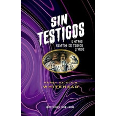 SIN TESTIGOS Y OTROS RELATOS DE TERROR Y