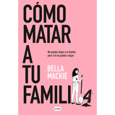 COMO MATAR A TU FAMILIA