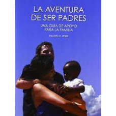 LA AVENTURA DE SER PADRES; UNA GUIA DE A