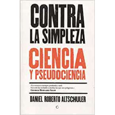 CONTRA LA SIMPLEZA CIENCIA Y PSEUDOCIENC