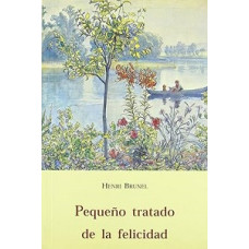 PEQUEÑO TRATADO DE LA FELICIDAD PEQUEÑO TRATADO DE LA FELICIDAD