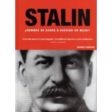 STALIN HOMBRE DE ACERO O ASESINO EN MASA