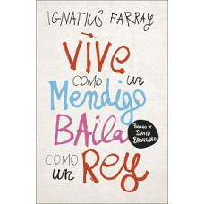 VIVE COMO UN MENDIGO BAILA COMO UN REY