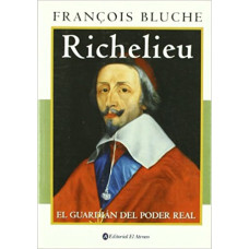 RICHELIEU EL GUARDIAN DEL PODER REAL