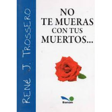 NO TE MUERAS CON TUS MUERTOS