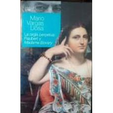 LA ORGIA PERPETUA FLAUBERT Y MADAME BOVA LA ORGIA PERPETUA FLAUBERT Y MADAME BOVA