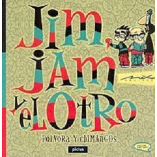JIM JAM Y EL OTRO POLVORA Y CHIMANGOS