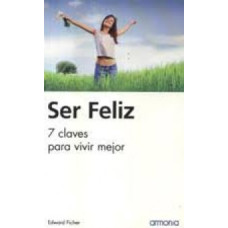 SER FELIZ 7 CLAVE PARA VIVIR MEJOR