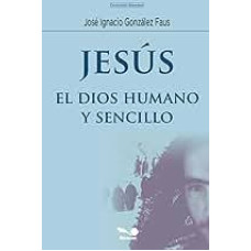 JESUS EL DIOS HUMANO Y SENCILLO