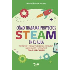 COMO TRABAJAR PROYECTOS STEAM EN EL AULA
