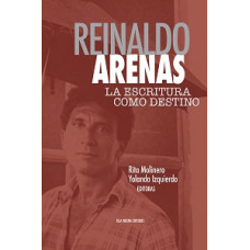 REINALDO ARENAS LA ESCRITURA COMO DESTIN