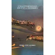 UNA ETERNIDAD EN CADA SOMBRA UNA ETERNIDAD EN CADA SOMBRA