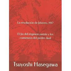 LA REVOLUCION DE FEBRERO 1917 EL FIN DEL