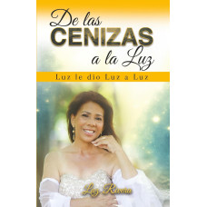DE LAS CENIZAS A LA LUZ DE LAS CENIZAS A LA LUZ