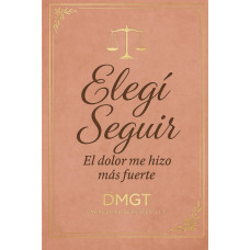ELEGI SEGUIR EL DOLOR ME HIZO MAS FUERTE