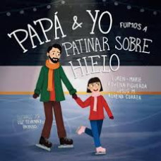 PAPA Y YO FUIMOS A PATINAR SOBRE HIELO