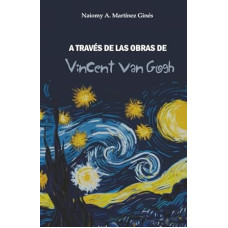A TRAVES DE LAS OBRAS DE VICENT VAN GOGH