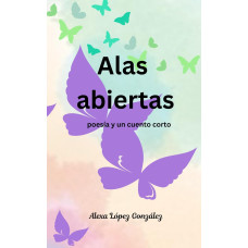 ALAS ABIERTAS POESIA Y CUENTO CORTO     