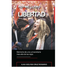HOY ME LLAMO LIBERTAD MEMORIA DE UNA UNI