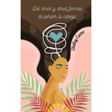 DEL AMOR Y OTRAS FORMAS DE PERDER LA CAB DEL AMOR Y OTRAS FORMAS DE PERDER LA CAB