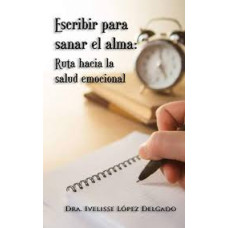 ESCRIBIR PARA SANAR EL ALMA RUTA HACIA