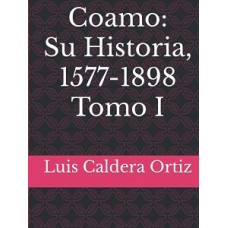 COAMO SU HISTORIA 1577-1898 TOMO 1
