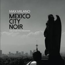 MEXICO CITY NOIR LIFE UNDER THE VOLCANOE