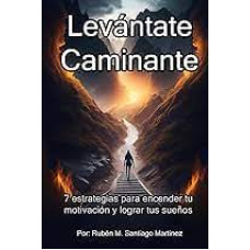 LEVANTATE CAMINANTE LEVANTATE CAMINANTE