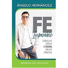 FE IMPARABLE CUANDO LA FE CATOLICA SE