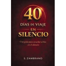 40 DIAS DE VIAJE EN SILENCIO 40 DIAS DE VIAJE EN SILENCIO