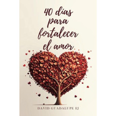 40 DIAS PARA FORTALECER EL AMOR