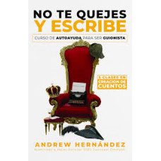 NO TE QUEJES Y ESCRIBE NO TE QUEJES Y ESCRIBE