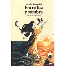 ENTRE LUZ Y SOMBRA POEMAS DE AMOR Y VIDA ENTRE LUZ Y SOMBRA POEMAS DE AMOR Y VIDA
