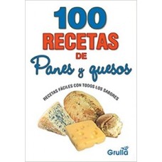 100 RECETAS DE PANES Y QUESOS